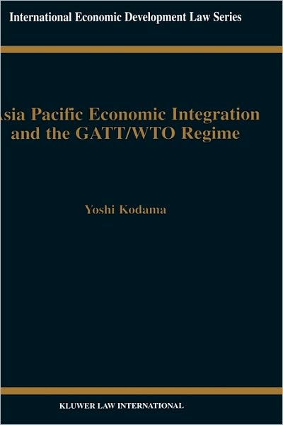 Cover for Yoshi Kodama · Asia Pacific Economic Integration and the GATT / WTO Regime (Hardcover Book) (2000)