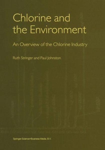 Chlorine and the Environment: An Overview of the Chlorine Industry - Ruth Stringer - Books - Springer - 9789048156450 - December 1, 2010