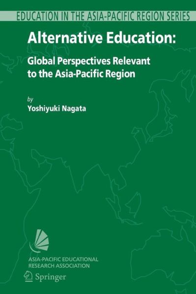 Cover for Yoshiyuki Nagata · Alternative Education: Global Perspectives Relevant to the Asia-Pacific Region - Education in the Asia-Pacific Region: Issues, Concerns and Prospects (Paperback Book) [Softcover reprint of hardcover 1st ed. 2007 edition] (2010)