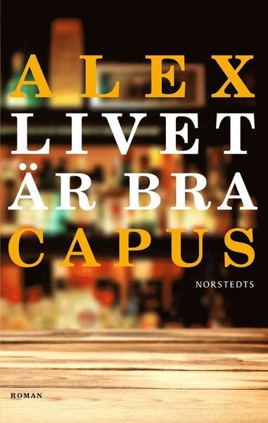 Cover for Alex Capus · Livet är bra (ePUB) (2018)