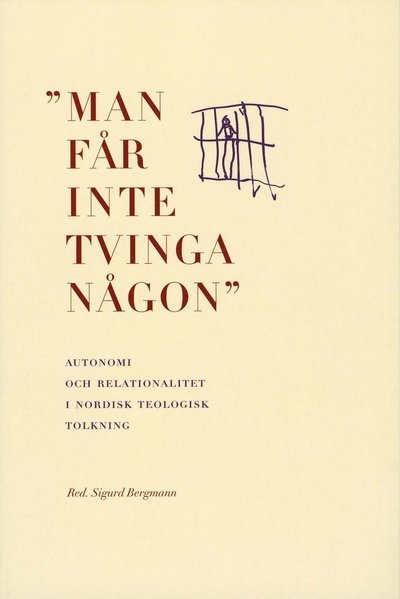 Cover for Sigurd Bergmann · Man får inte tvinga någon : Autonomi och relationalitet (Book) (2006)