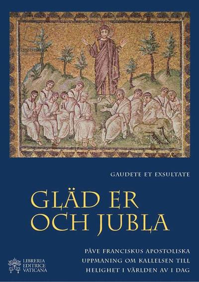 Cover for Påve Franciskus · Gaudete et Exsultate - Gläd er och jubla : om kallelsen till helighet i världen av i dag (Paperback Book) (2018)