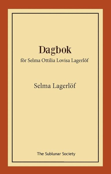 Dagbok : för Selma Ottilia Lovisa Lagerlöf - Selma Lagerlöf - Boeken - The Sublunar Society - 9789188999450 - 6 december 2019