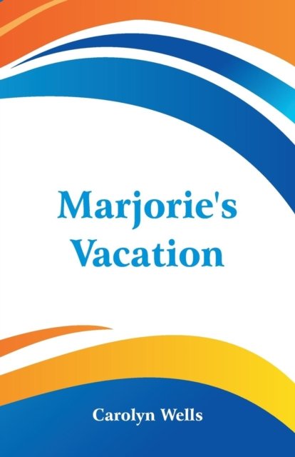 Carolyn Wells · Marjorie's Vacation (Taschenbuch) (2018)