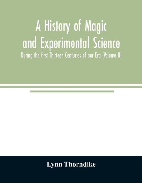Cover for Lynn Thorndike · A history of magic and experimental science; During the first Thirteen Centuries of our Era (Volume II) (Pocketbok) (2020)