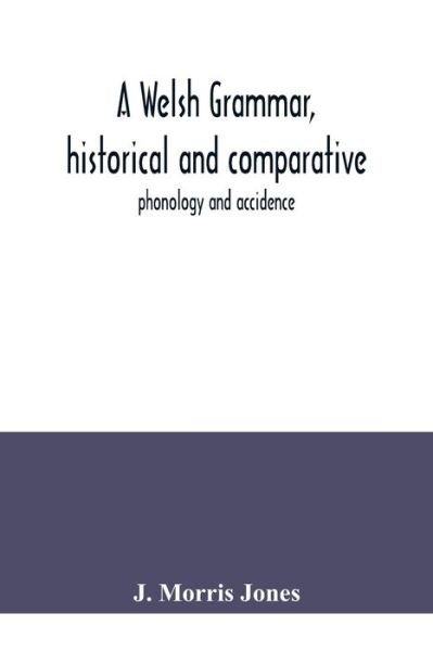 Cover for J Morris Jones · A Welsh grammar, historical and comparative: phonology and accidence (Paperback Book) (2020)