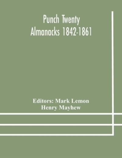 Punch Twenty Almanacks 1842-1861 - Henry Mayhew - Bøger - Alpha Edition - 9789354178450 - 13. oktober 2020