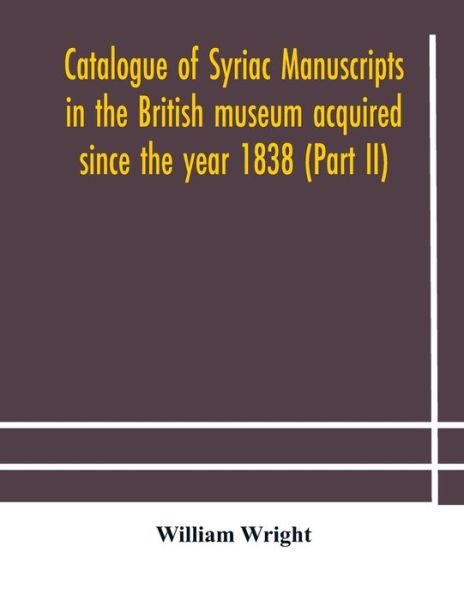 Cover for William Wright · Catalogue of Syriac manuscripts in the British museum acquired since the year 1838 (Part II) (Pocketbok) (2020)