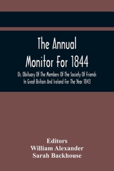 Cover for William Alexander · The Annual Monitor For 1844 Or, Obituary Of The Members Of The Society Of Friends In Great Britain And Ireland For The Year 1843 (Paperback Bog) (2021)