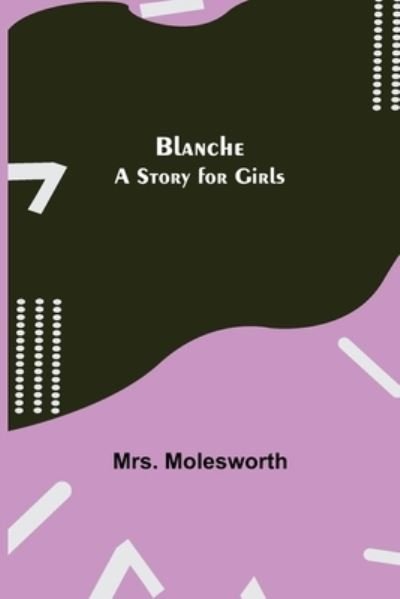 Blanche - Mrs Molesworth - Böcker - Alpha Edition - 9789355340450 - 8 oktober 2021