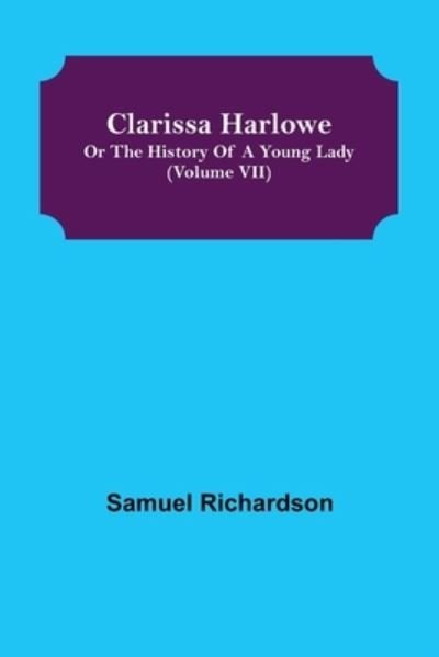 Clarissa Harlowe; or the history of a young lady (Volume VII) - Samuel Richardson - Bücher - Alpha Edition - 9789355395450 - 22. November 2021
