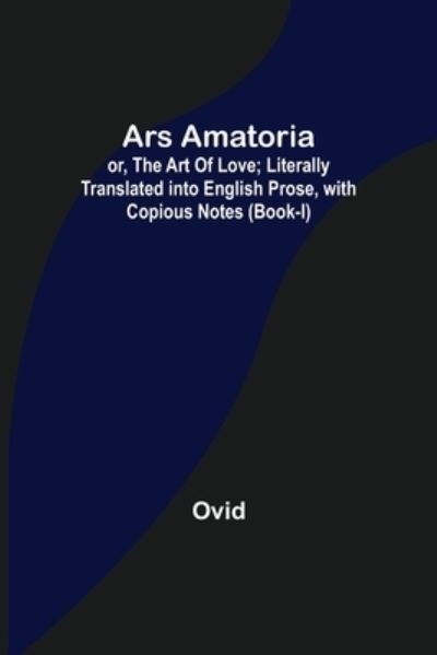 Cover for Ovid · Ars Amatoria; or, The Art Of Love; Literally Translated into English Prose, with Copious Notes (Book-I) (Paperback Bog) (2022)