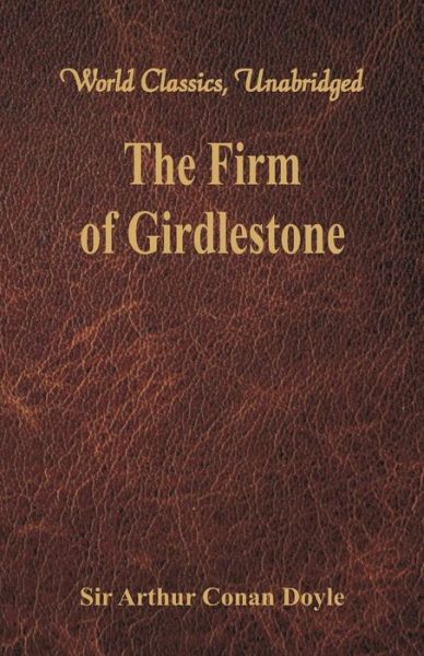 The Firm of Girdlestone - Sir Arthur Conan Doyle - Books - Alpha Editions - 9789386423450 - January 31, 2018