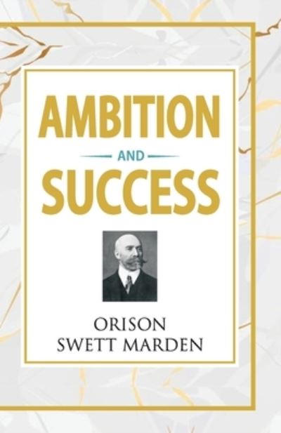 Ambition and Success - Orison Swett Marden - Books - Hawk Press - 9789388841450 - August 8, 1984