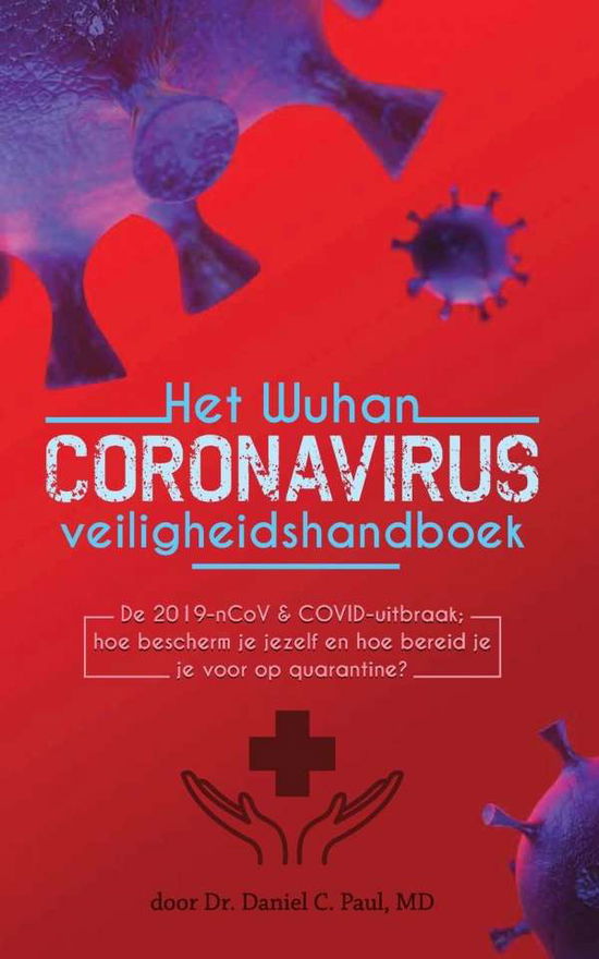 Cover for Paul, Dr Daniel C, M D · Het Wuhan coronavirus veiligheidshandboek: De 2019-nCoV &amp; COVID-uitbraak; hoe bescherm je jezelf en hoe bereid je je voor op quarantine? (Paperback Book) (2020)