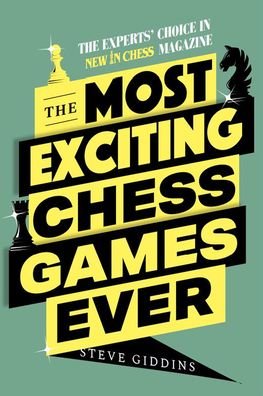 Cover for Steve Giddins · The Most Exciting Chess Games Ever: The Experts' Choice in New In Chess magazine (Paperback Book) (2022)