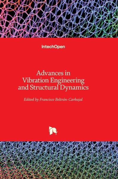 Advances in Vibration Engineering and Structural Dynamics - Francisco Beltran-Carbajal - Książki - In Tech - 9789535108450 - 2 października 2012