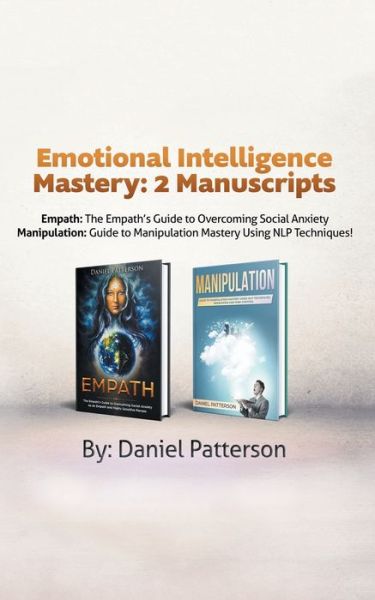 Cover for Daniel Patterson · Emotional Intelligence Mastery: 2 Manuscripts (Empath and Manipulation): An Effective Self-Help Survival book, with Successful Strategies and healing Techniques that will guide your path to Emotional Well-being. (Paperback Bog) (2019)