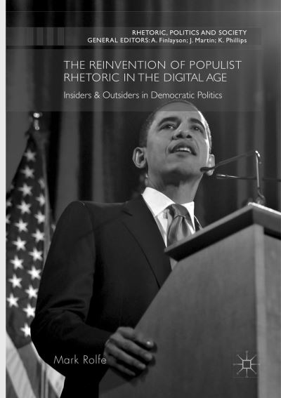 Cover for Mark Rolfe · The Reinvention of Populist Rhetoric in The Digital Age: Insiders &amp; Outsiders in Democratic Politics - Rhetoric, Politics and Society (Paperback Book) [Softcover reprint of the original 1st ed. 2016 edition] (2018)
