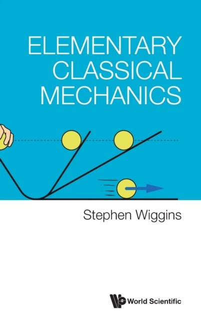 Cover for Wiggins, Stephen (University Of Bristol, Uk) · Elementary Classical Mechanics (Hardcover Book) (2023)