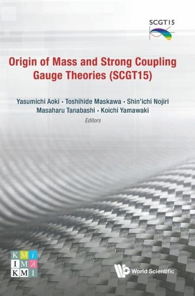Cover for Aoki Yasumichi · Origin Of Mass And Strong Coupling Gauge Theories (Scgt 15) - Proceedings Of The Sakata Memorial Kmi Workshop (Hardcover Book) (2018)