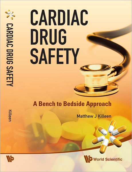 Cover for Killeen, Matthew J (Univ Of Cambridge, Uk) · Cardiac Drug Safety: A Bench To Bedside Approach (Hardcover Book) (2012)