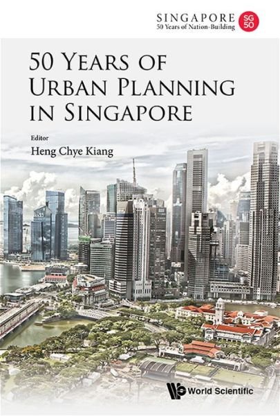 Cover for Chye Kiang Heng · 50 Years Of Urban Planning In Singapore - World Scientific Series on Singapore's 50 Years of Nation-Building (Hardcover Book) (2016)