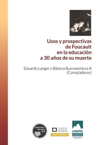 Usos y prospectivas de Foucault en la educacion a 30 anos de su muerte - Buenaventura R Bibiana Buenaventura R - Livres - Ediciones del gato gris - 9789874535450 - 30 novembre 2016