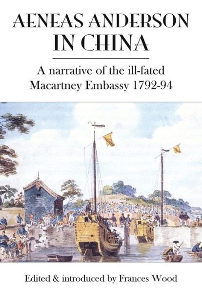 Cover for Aeneas Anderson in China: A Narrative of the Ill-Fated Macartney Embassy 1792-94 (Paperback Book) (2022)