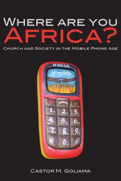 Cover for Castor M. Goliama · Where Are You Africa? Church and Society in the Mobile Phone Age (Paperback Book) (2010)