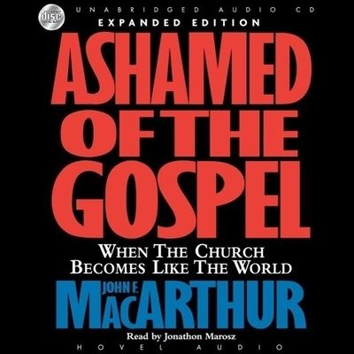 Ashamed of the Gospel - John F MacArthur - Muzyka - Christianaudio - 9798200510450 - 1 października 2006