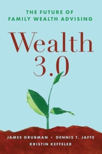 Cover for Jaffe, Dennis T, PhD · Wealth 3.0: The Future of Family Wealth Advising (Paperback Book) (2023)