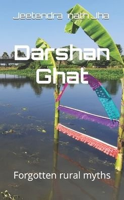 Cover for Jeetendra Nath Nath Jha · Darshan Ghat: Forgotten rural myths (Pocketbok) (2022)