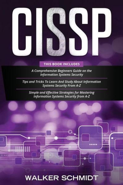 CISSP: 3 in 1- Beginner's Guide+ Tips and Tricks+ Simple and Effective Strategies to Learn Information Systems Security - Schmidt Walker Schmidt - Kirjat - Independently published - 9798565435450 - sunnuntai 15. marraskuuta 2020