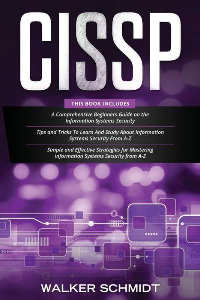 Cover for Schmidt Walker Schmidt · CISSP: 3 in 1- Beginner's Guide+ Tips and Tricks+ Simple and Effective Strategies to Learn Information Systems Security (Paperback Bog) (2020)