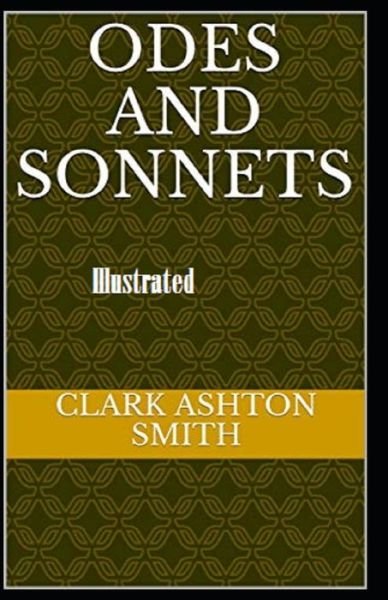 Odes and Sonnets Illustrated - Clark Ashton Smith - Books - Independently Published - 9798587468450 - December 28, 2020
