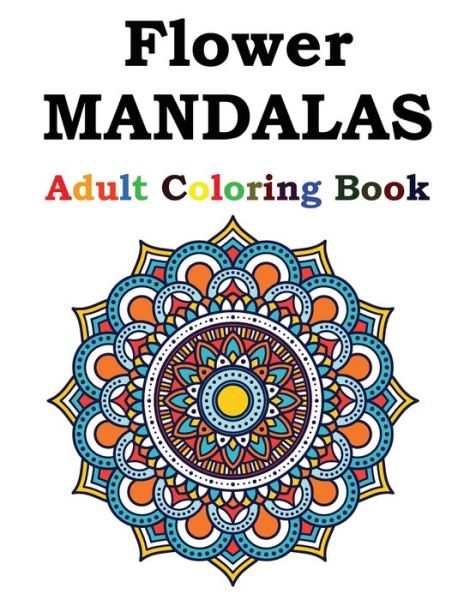 Cover for Flower Mandalas Publishing · Flower Mandalas Adult Coloring Book (Paperback Book) (2021)