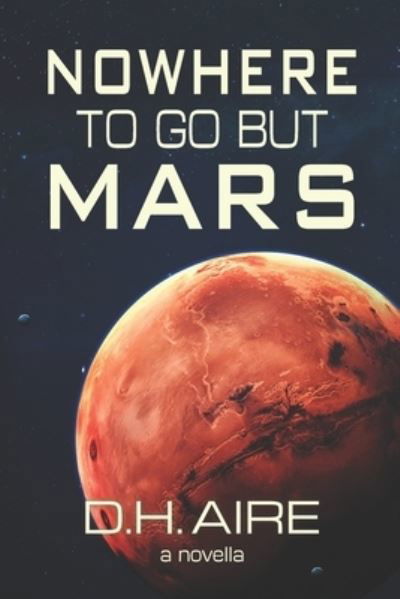 Cover for D H Aire · Nowhere to Go But Mars (Paperback Bog) (2020)