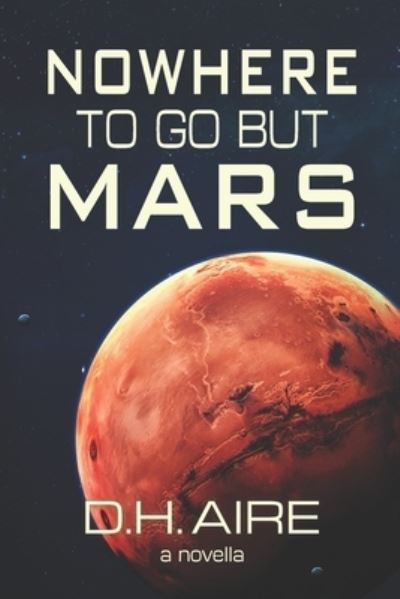 Cover for D H Aire · Nowhere to Go But Mars (Paperback Book) (2020)