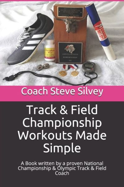 Cover for Coach Steve Silvey · Track &amp; Field Championship Workouts Made Simple (Paperback Book) (2020)