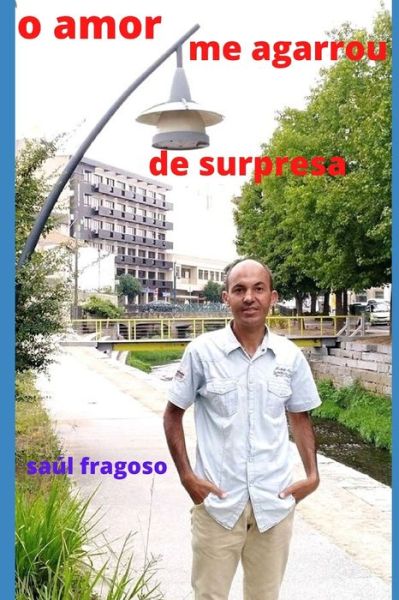 Cover for Saul Fragoso · O Amor Me Agarrou de Surpresa (Paperback Book) (2020)