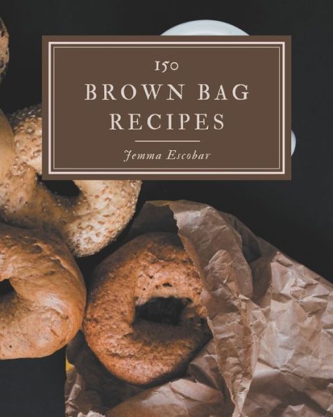 Cover for Jemma Escobar · 150 Brown Bag Recipes (Paperback Book) (2020)