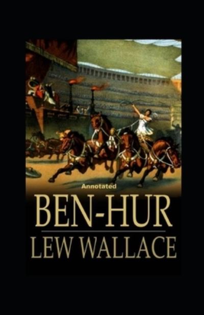 Ben-Hur -A Tale of the Christ Annotated - Lewis Wallace - Books - Independently Published - 9798709541450 - February 15, 2021