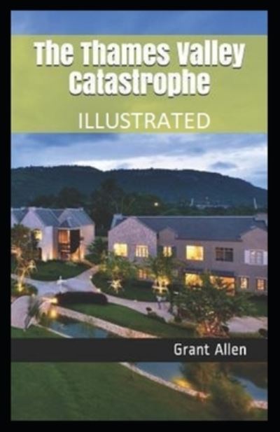 Cover for Grant Allen · The Thames Valley Catastrophe Illustrated (Paperback Book) (2021)