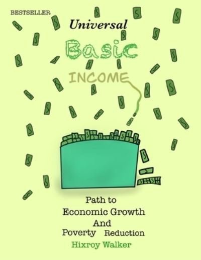 Universal Basic Income Path to Economic Growth and Poverty Reduction - Hixroy Anthony Walker - Boeken - Independently Published - 9798737472450 - 14 april 2021