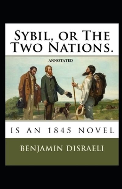 Cover for Benjamin Disraeli · Sybil, or The Two Nations Annotated (Paperback Book) (2021)