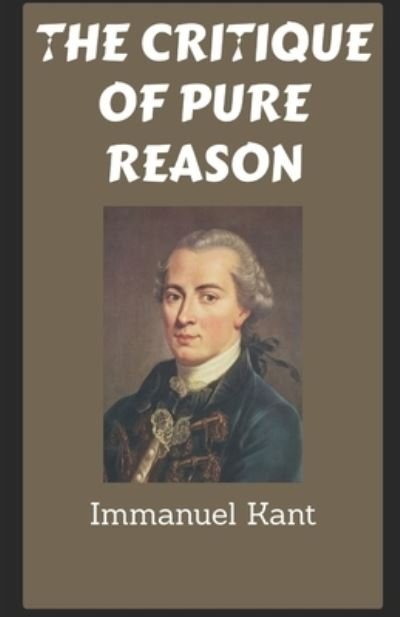 Critique of Pure Reason - Immanuel Kant - Kirjat - Independently Published - 9798745756450 - keskiviikko 28. huhtikuuta 2021
