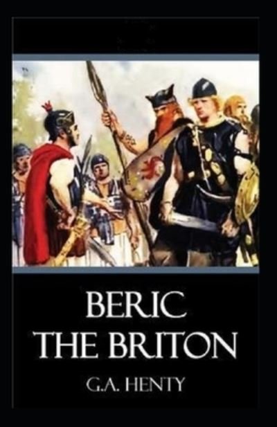 Cover for G a Henty · Beric the Briton: a Story of the Roman Invasion illustrated (Paperback Book) (2022)