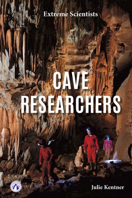 Cave Researchers - Extreme Scientists - Julie Kentner - Books - North Star Editions - 9798892502450 - August 1, 2024