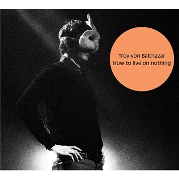 Cover for Troy Von Balthazar · Troy Von Balthazar - How To Live On Nothing (CD) [Digipak] (2013)